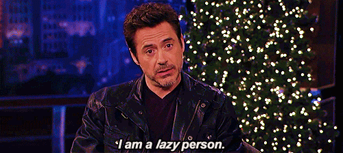 Giphy See, even RDJ is a lazy person!